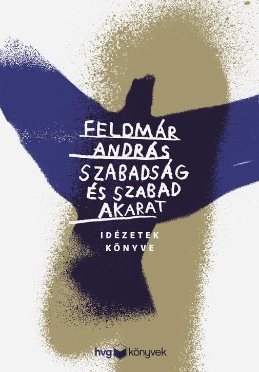 FELDMÁR ANDRÁS - Szabadság és szabad akarat