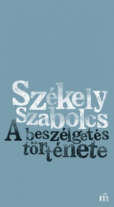 SZÉKELY SZABOLCS - A beszélgetés története [eKönyv: epub, mobi]