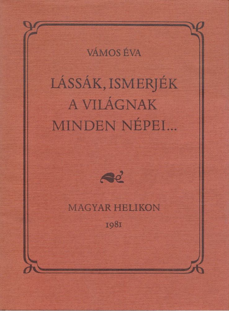 Vámos Éva - Lássák, ismerjék a világnak minden népei... [antikvár]