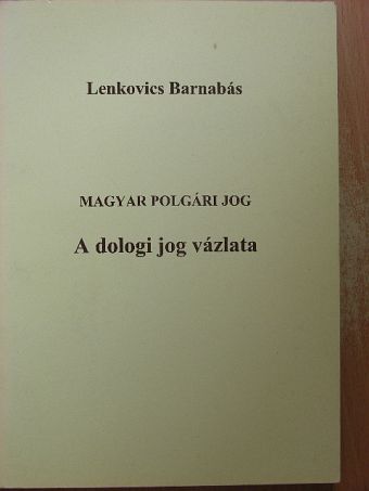 Lenkovics Barnabás - Magyar polgári jog - A dologi jog vázlata [antikvár]