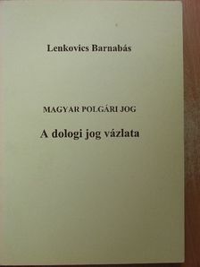 Lenkovics Barnabás - Magyar polgári jog - A dologi jog vázlata [antikvár]