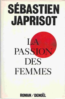 JAPRISOT, SÉBASTIEN - La passion des femmes [antikvár]