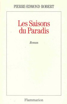 ROBERT, PIERRE-EDMOND - Les saisons du paradis [antikvár]