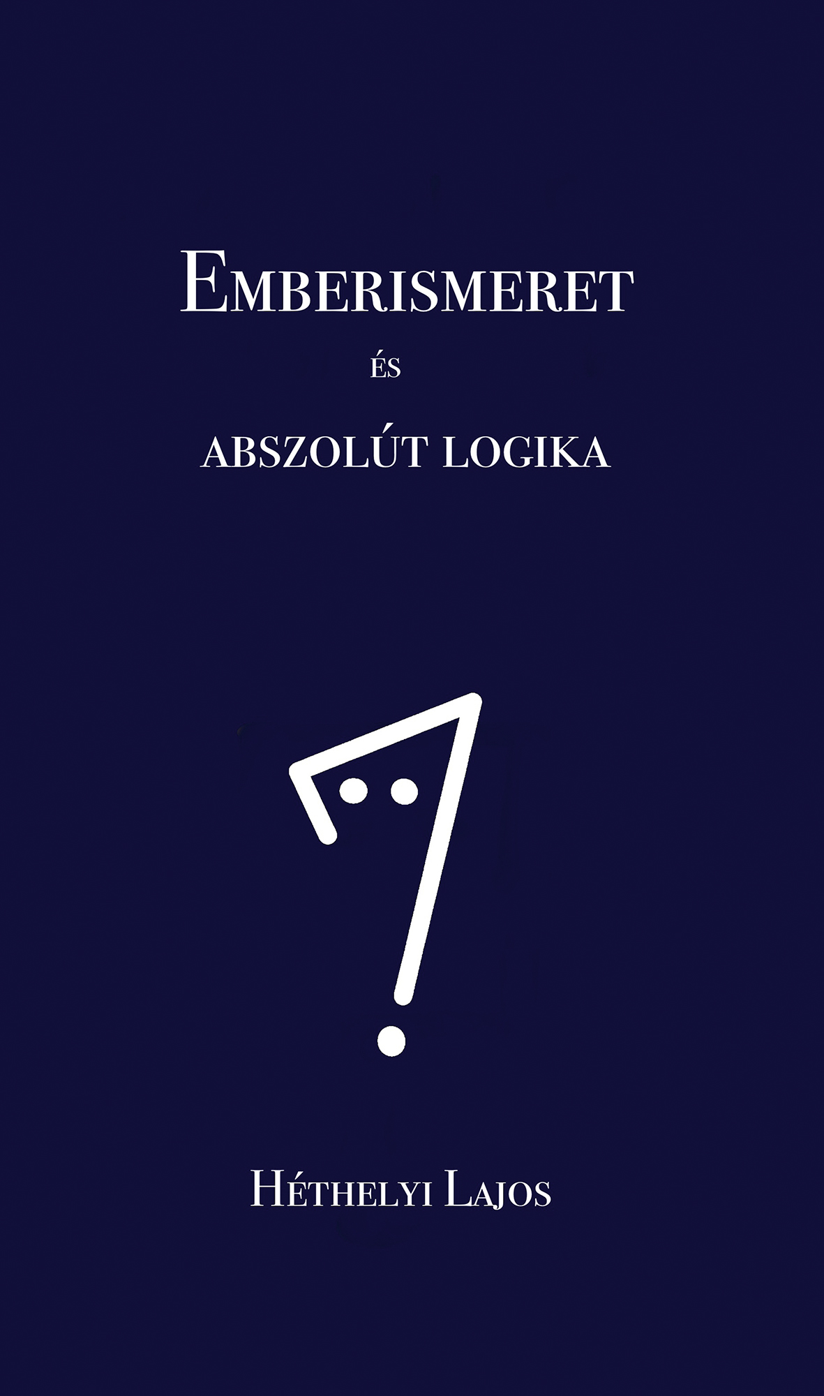 Héthelyi Lajos - Emberismeret és abszolút logika