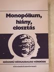 Köbli József - Monopólium, hiány, elosztás [antikvár]
