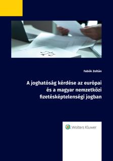 Fabók Zoltán dr. - A joghatóság kérdése az európai és a magyar nemzetközi fizetésképtelenségi jogban [eKönyv: epub, mobi]