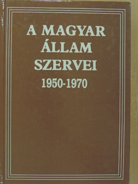 Alföldi Vilma - A Magyar Állam szervei 1950-1970 [antikvár]