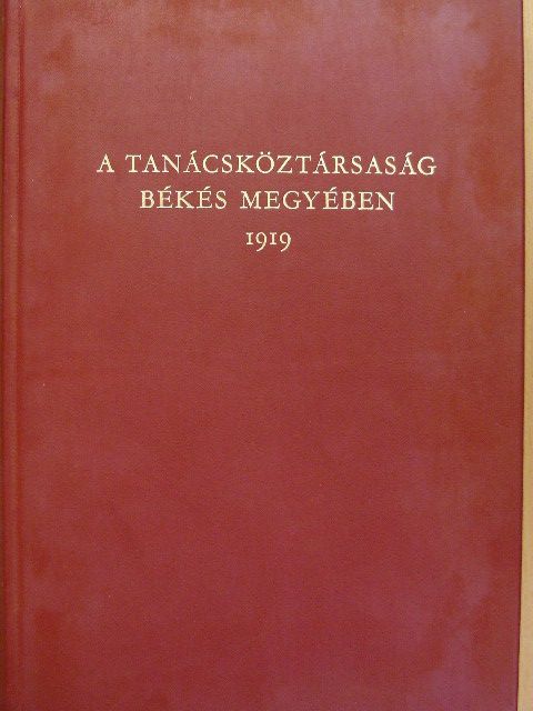 Becsei József - A Tanácsköztársaság Békés megyében 1919 [antikvár]