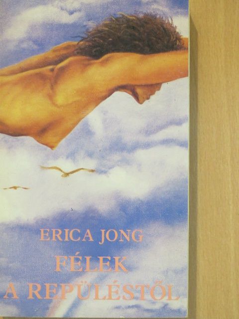 Erica Jong - Félek a repüléstől [antikvár]