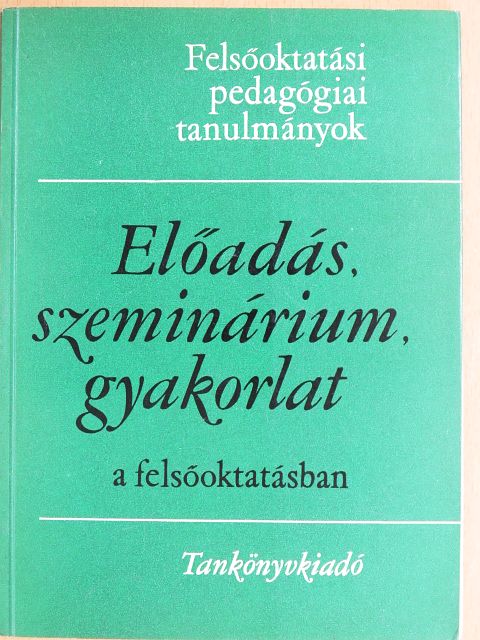 Dr. Bakos József - Előadás, szeminárium, gyakorlat a felsőoktatásban [antikvár]