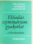 Dr. Bakos József - Előadás, szeminárium, gyakorlat a felsőoktatásban [antikvár]