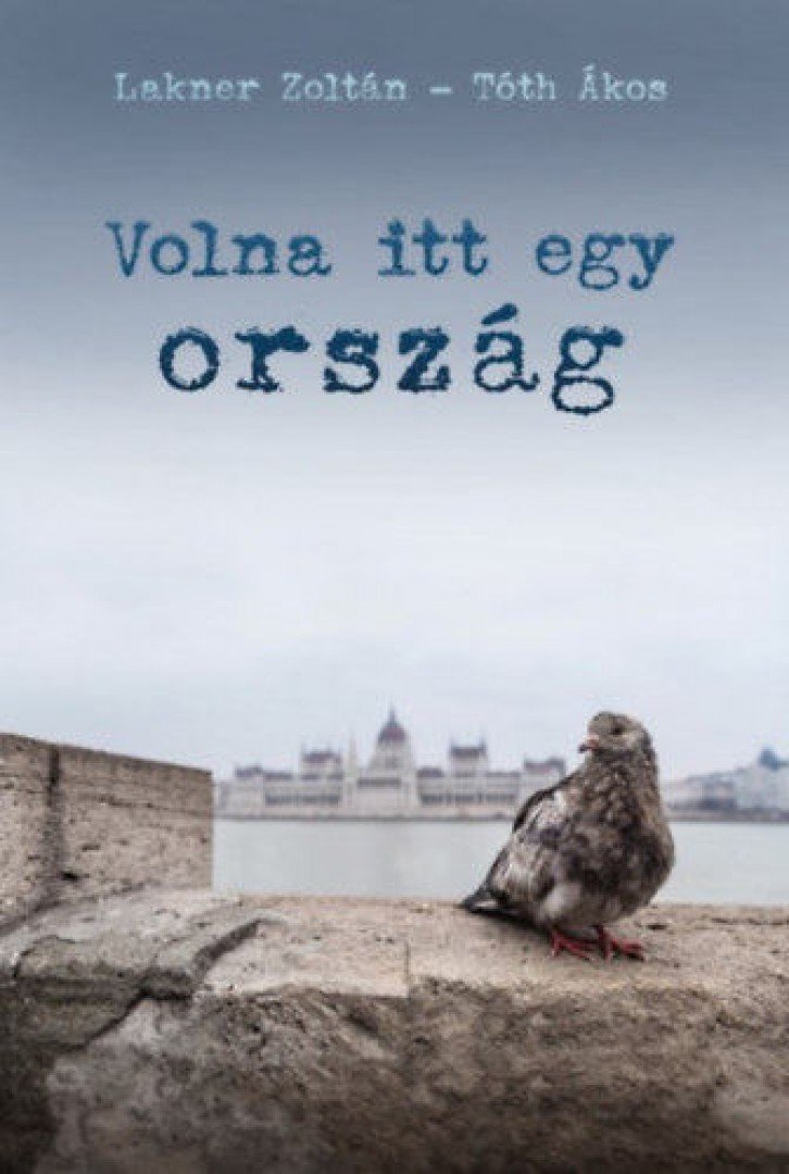 Lakner Zoltán, Tóth Ákos - Volna itt egy ország [antikvár]