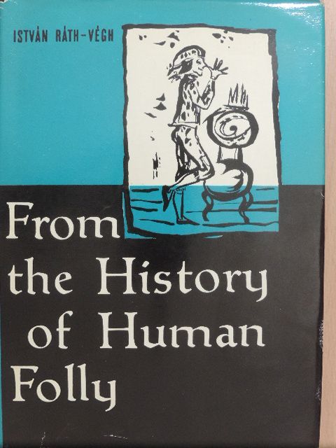 István Ráth-Végh - From the History of Human Folly [antikvár]
