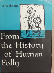 István Ráth-Végh - From the History of Human Folly [antikvár]