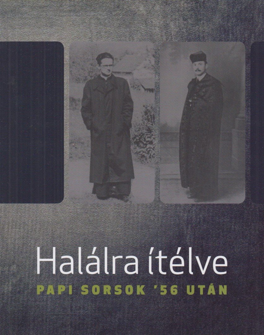 Bellavics István (főszerk.) - Halálra ítélve - Papi sorsok '56 után [antikvár]