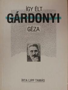 Lipp Tamás - Így élt Gárdonyi Géza [antikvár]