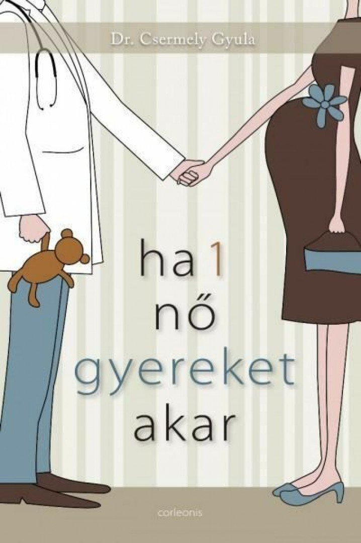 Dr. Csermely Gyula - Ha 1 nő gyereket akar [antikvár]