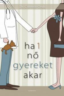Dr. Csermely Gyula - Ha 1 nő gyereket akar [antikvár]