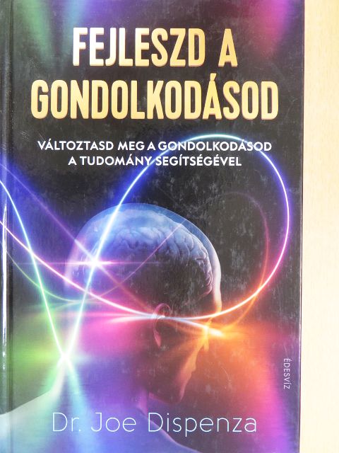 Dr. Joe Dispenza - Fejleszd a gondolkodásod [antikvár]