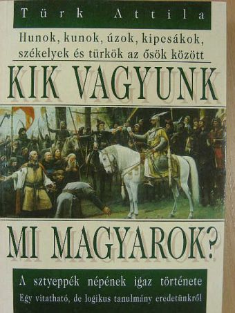 Türk Attila - Kik vagyunk mi magyarok? [antikvár]