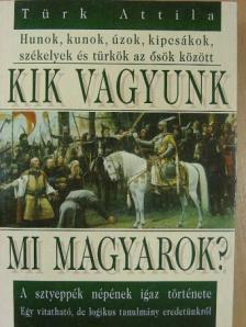 Türk Attila - Kik vagyunk mi magyarok? [antikvár]