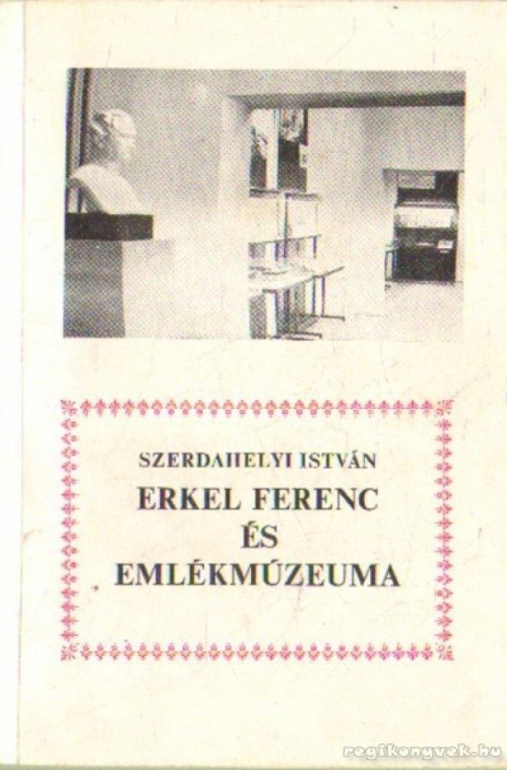 Szerdahelyi István - Erkel Ferenc és emlékmúzeuma [antikvár]