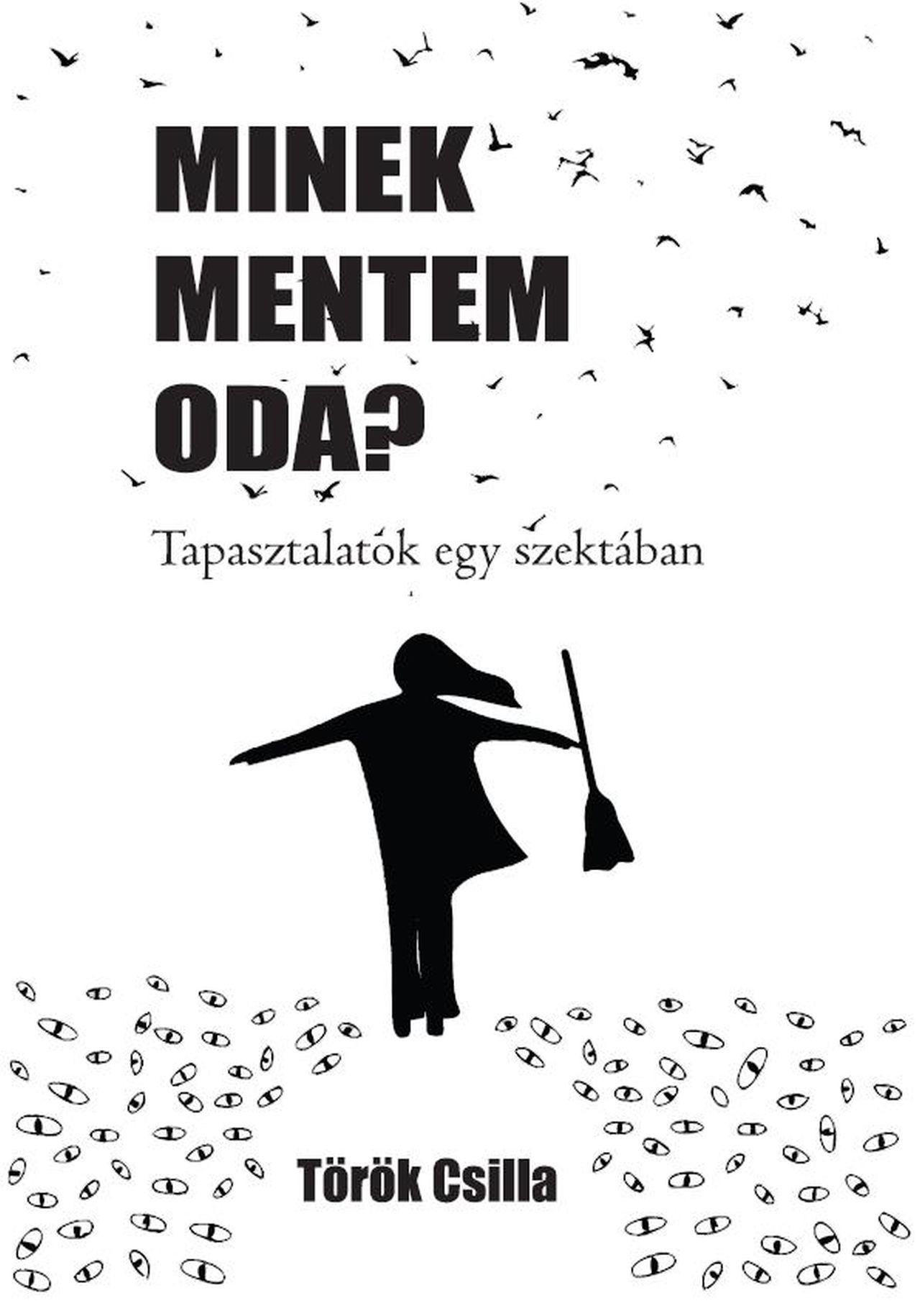 Török Csilla - Minek mentem oda? - Tapasztalatok egy szektában