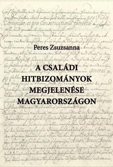 Peres Zsuzsanna - A családi hitbizományok megjelenése Magyarországon