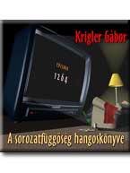 Krigler Gábor - A SOROZATFÜGGŐSÉG HANGOSKÖNYVE - HANGOSKÖNYV