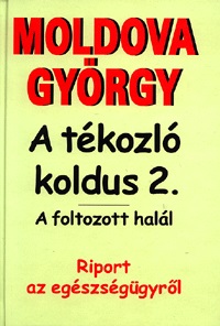 Moldova György - A TÉKOZLÓ KOLDUS 2. - A FOLTOZOTT HALÁL - RIPORT AZ EGÉSZSÉG