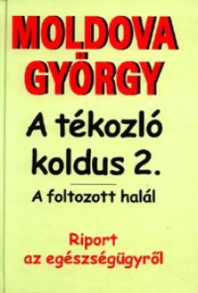 Moldova György - A TÉKOZLÓ KOLDUS 2. - A FOLTOZOTT HALÁL - RIPORT AZ EGÉSZSÉG