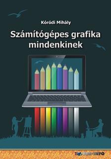 Kóródi Mihály - Számítógépes grafika mindenkinek