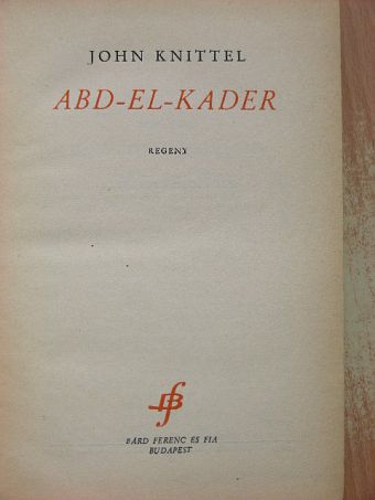 John Knittel - Abd-el-kader [antikvár]
