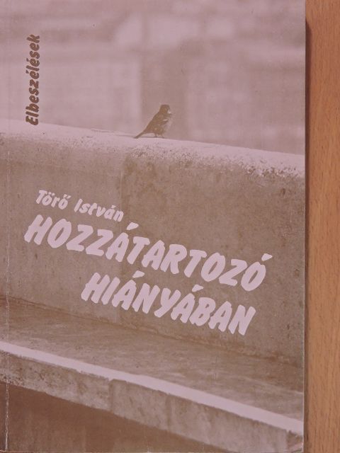 Törő István - Hozzátartozó hiányában (dedikált példány) [antikvár]