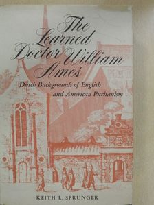 Keith L. Sprunger - The Learned Doctor William Ames [antikvár]