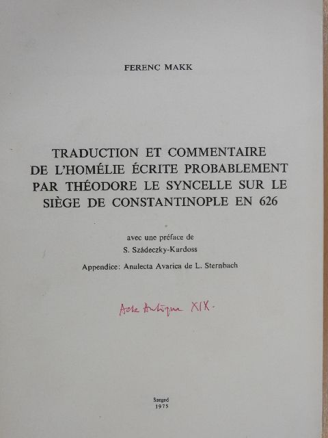 Ferenc Makk - Traduction et commentaire de l'homélie écrite probablement par Théodore le Syncelle sur le siége de Contsantinople en 626 (dedikált példány) [antikvár]