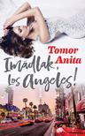 Tomor Anita - Imádlak, Los Angeles!