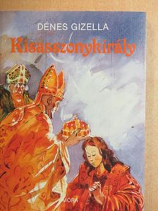 Dénes Gizella - Kisasszonykirály [antikvár]