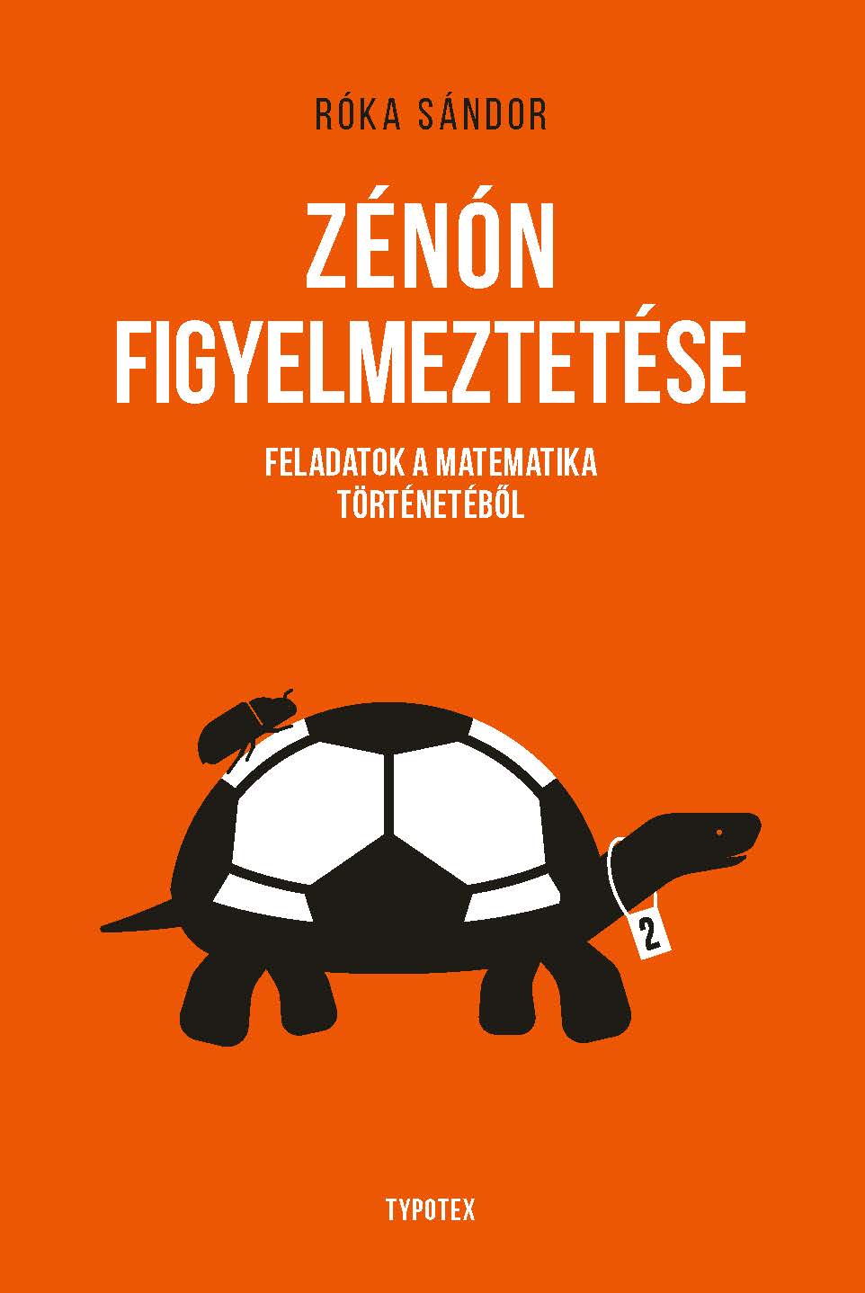 Róka Sándor - Zénon figyelmeztetése. Feladatok a matematika történetéből [eKönyv: pdf]
