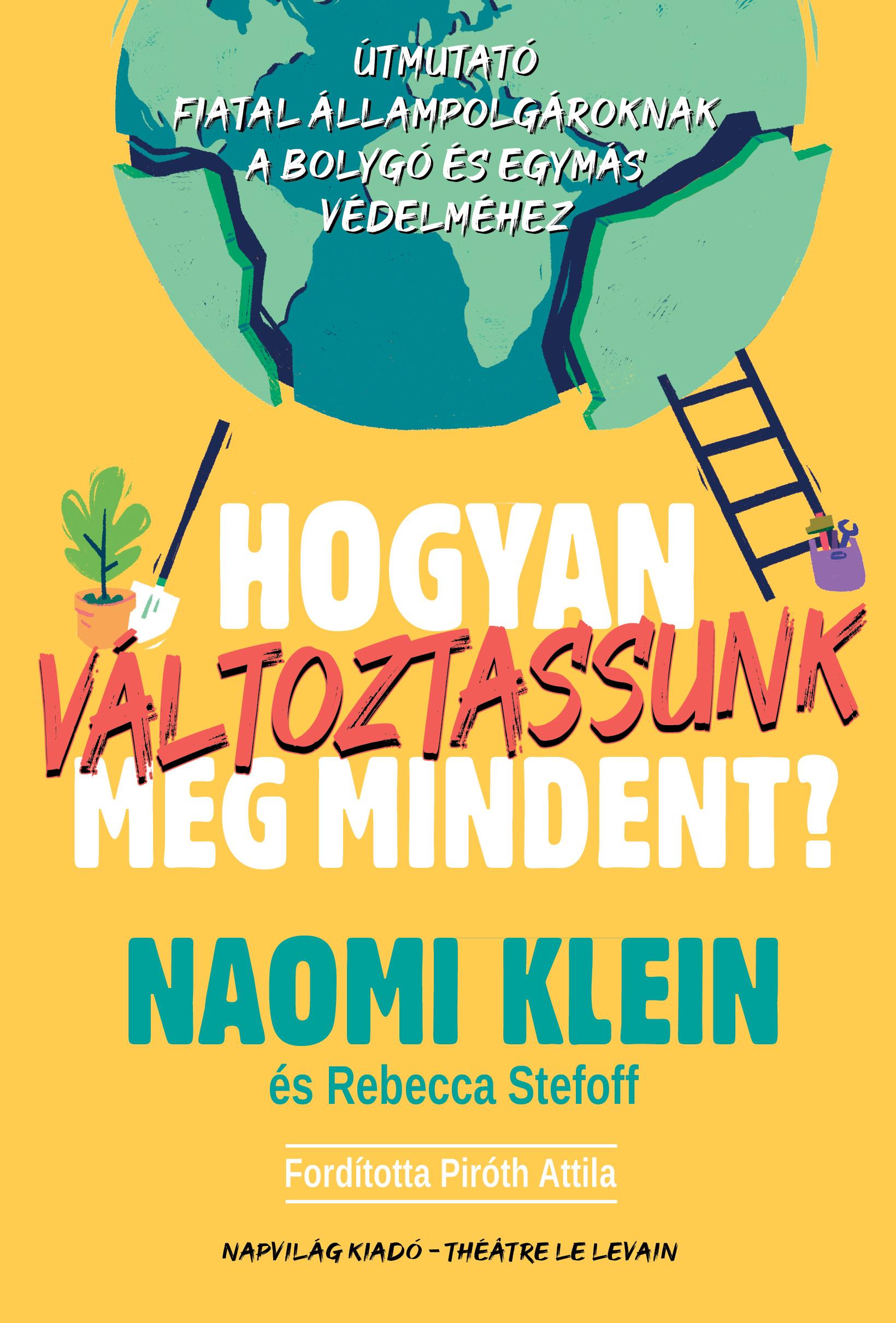 Naomi Klein - Hogyan változtassunk meg mindent? Útmutató fiatal állampolgároknak a bolygó és egymás védelméhez