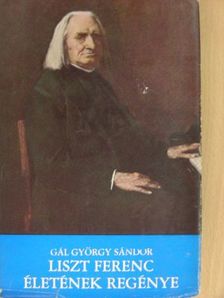 Gál György Sándor - Liszt Ferenc életének regénye [antikvár]