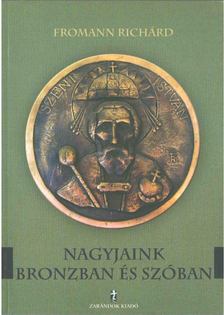 Fromann Richárd - Nagyjaink bronzban és szóban [antikvár]