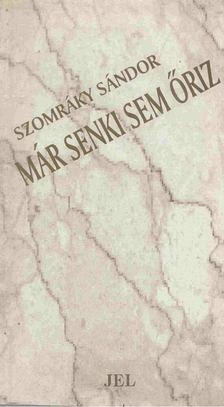 Szomráky Sándor - Már senki sem őriz [antikvár]