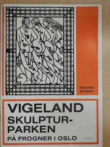 Ragna Stang - Gustav Vigeland - Skulpturparken pa Frogner [antikvár]