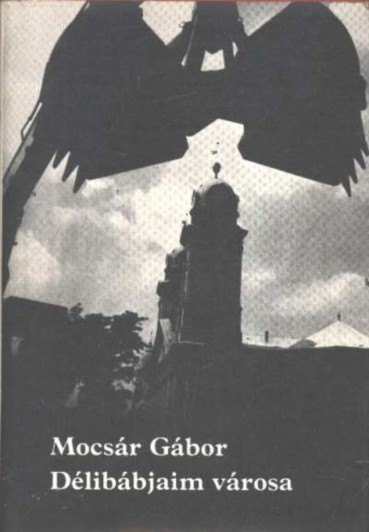 MOCSÁR GÁBOR - Délibábjaim városa [antikvár]