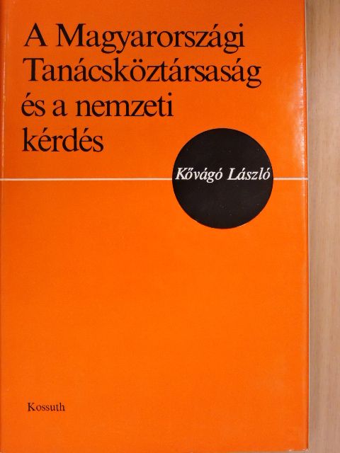 Kővágó László - A Magyarországi Tanácsköztársaság és a nemzeti kérdés [antikvár]