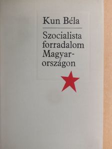 Kun Béla - Szocialista forradalom Magyarországon [antikvár]