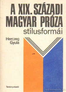 HERCZEG GYULA - A XIX. századi magyar próza stílusformái [antikvár]