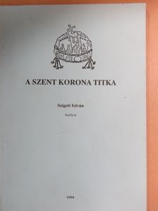 Szigeti István - A Szent Korona titka [antikvár]