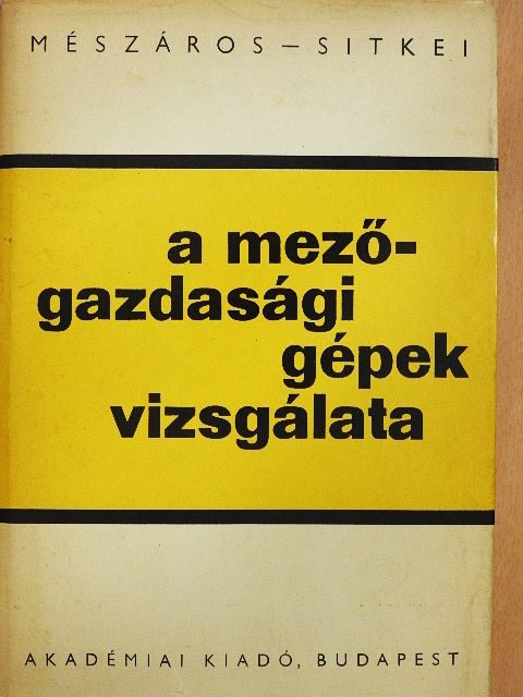 Mészáros István - A mezőgazdasági gépek vizsgálata [antikvár]